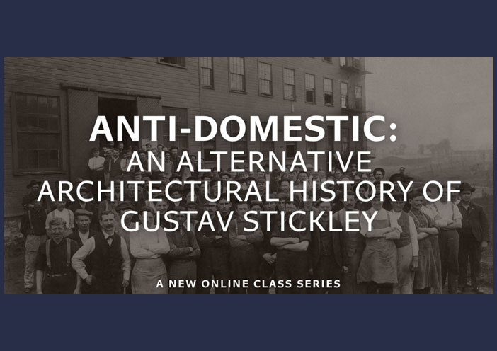 Fall 2026 Virtual Lecture Series- <strong>Anti-domestic- An Alternative Architectural History of Gustav Stickley</strong>